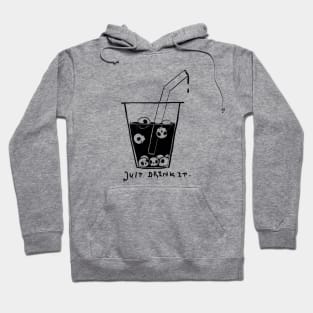 JUST DRINK IT. Hoodie